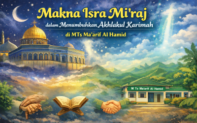 Makna Isra Mi’raj dalam Menumbuhkan Akhlakul Karimah di MTs Ma’arif Al Hamid